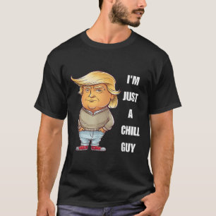 Trump I'm Just A Chill Guys Funny Meme 2024 T-Shirt