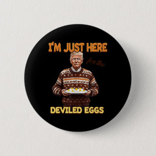 Trump I'm Just Here For The Deviled Eggs  6 Cm Round Badge