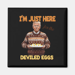 Trump I'm Just Here For The Deviled Eggs  Magnet