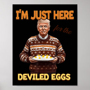 Trump I'm Just Here For The Deviled Eggs  Poster