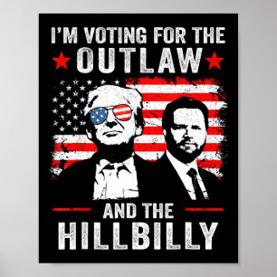 Trump I'm Voting For The Outlaw And Hillbilly Trum Poster