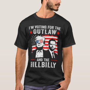 Trump I'm Voting For The Outlaw And Hillbilly Trum T-Shirt