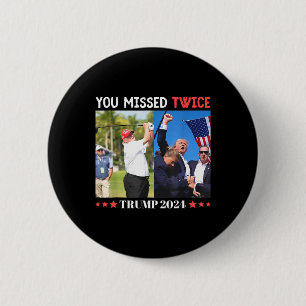 Trump Ination Attempt Trump 2024 You Missed Twice  6 Cm Round Badge