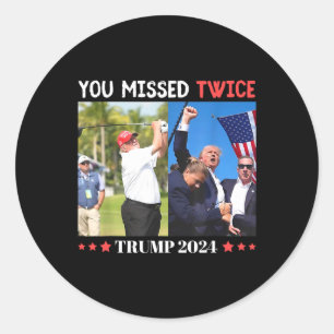 Trump Ination Attempt Trump 2024 You Missed Twice Classic Round Sticker