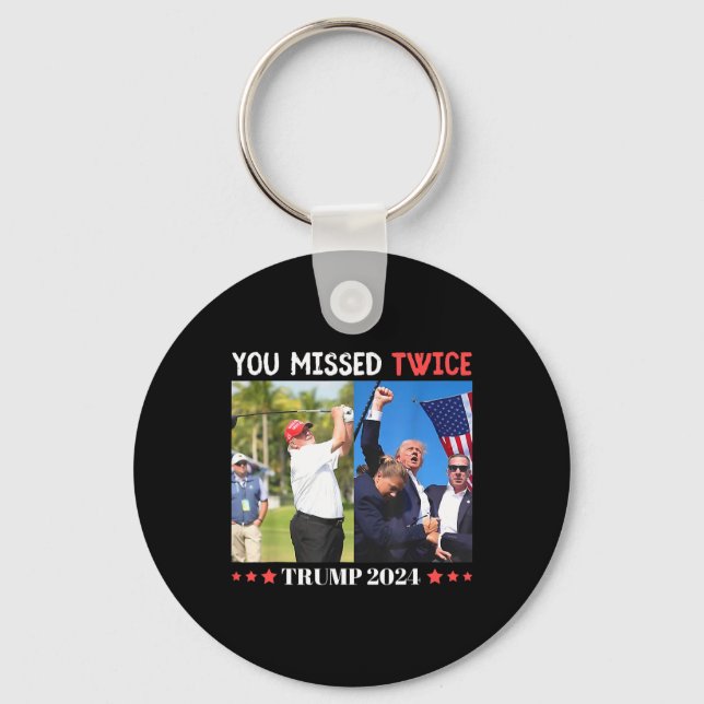 Trump Ination Attempt Trump 2024 You Missed Twice  Key Ring (Front)