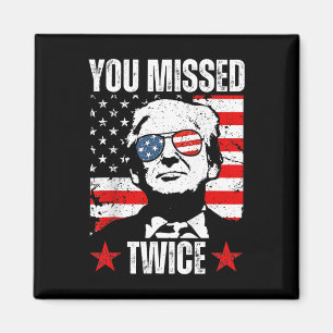 Trump Ination Attempt Trump 2024 You Missed Twice  Magnet