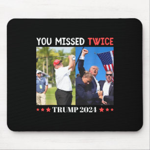 Trump Ination Attempt Trump 2024 You Missed Twice  Mouse Pad