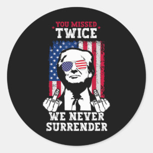 Trump Ination Attempt You Missed Twice Never Surre Classic Round Sticker