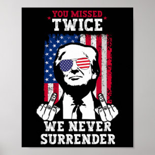 Trump Ination Attempt You Missed Twice Never Surre Poster