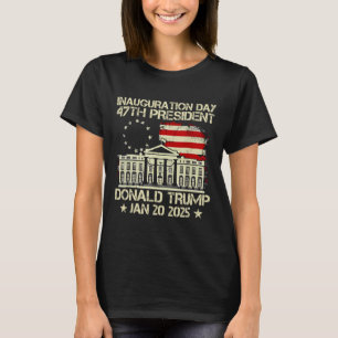 Trump Inauguration Day 2025 47th Usa President Whi T-Shirt