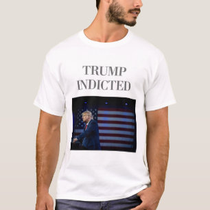 Trump Indicted T-Shirt