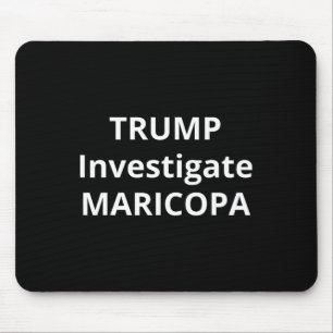 Trump Investigate Maricopa 1 Mouse Pad