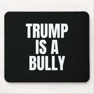 Trump Is A Bully Anti Trump Mouse Pad