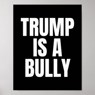 Trump Is A Bully Anti Trump Poster