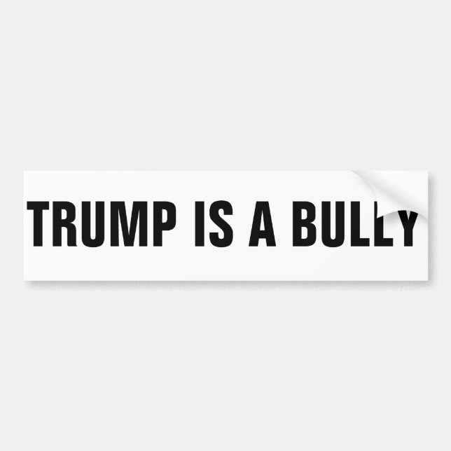 TRUMP IS A BULLY BUMPER STICKER (Front)