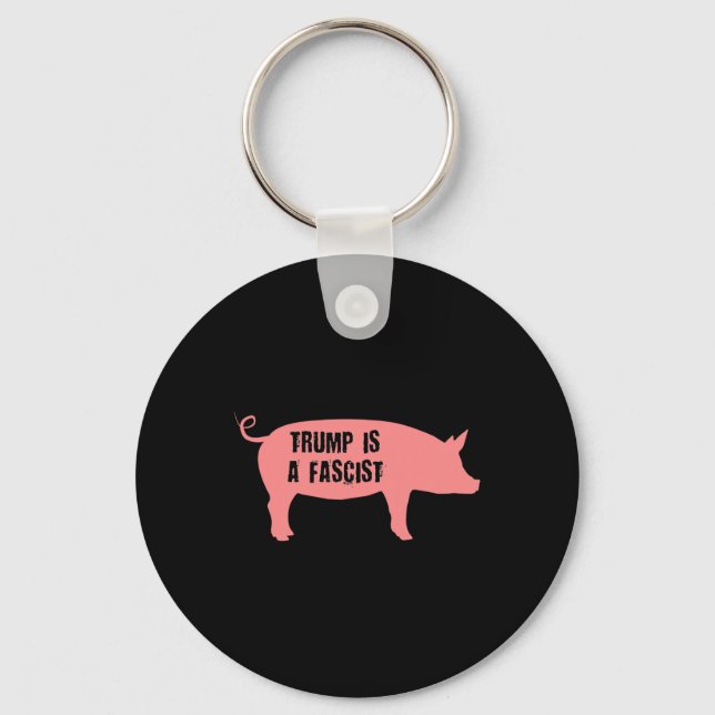 Trump Is A Fascist Pig  Key Ring (Front)