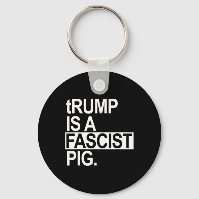 Trump Is A Fascist Pig With A Lowercase T  Key Ring (Front)