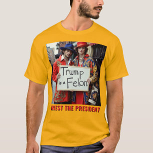 Trump is a Felon Arrest the President  T-Shirt