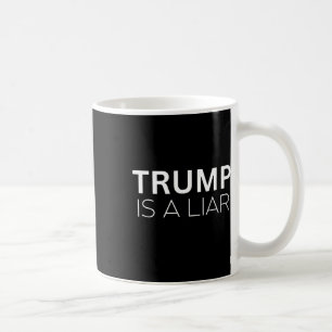 Trump Is A Liar - Anti President Donald Trump Demo Coffee Mug
