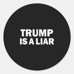 Trump Is A Liar Anti Trump Lies Telling Lies Liar Classic Round Sticker
