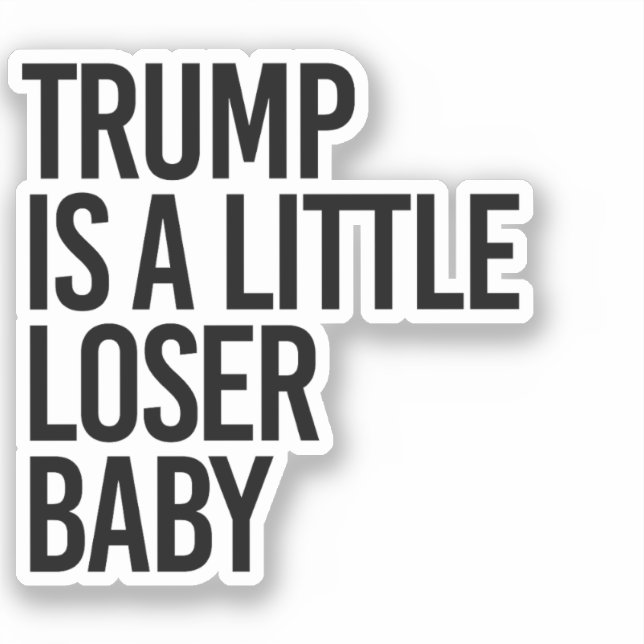 Trump is a little loser baby (Front)