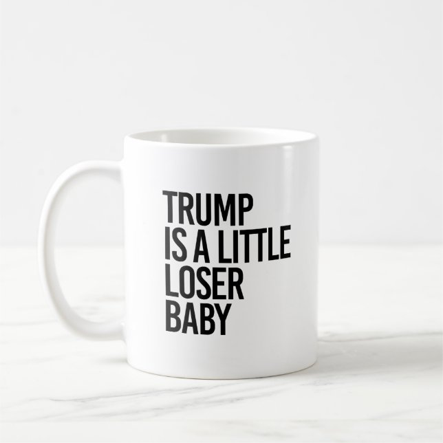 Trump is a little loser baby coffee mug (Left)