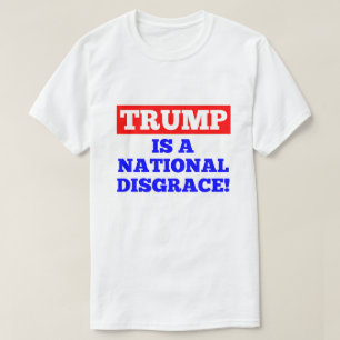 Trump is a National Disgrace White T-Shirt