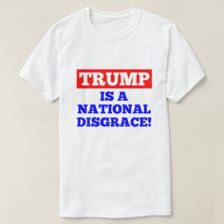 Trump is a National Disgrace White T-Shirt