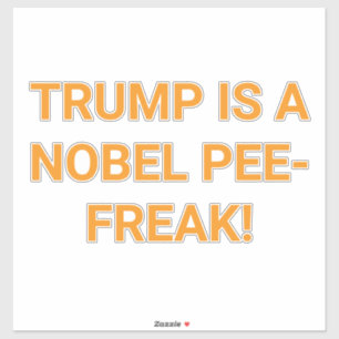 TRUMP IS A NOBEL PEE-FREAK!  Hankamer Artjunkhaus