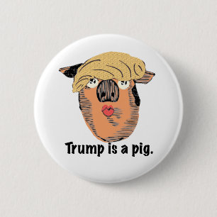Trump is a pig 6 cm round badge