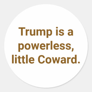 Trump is a Powerless Coward Hankamer Artjunkhaus Classic Round Sticker