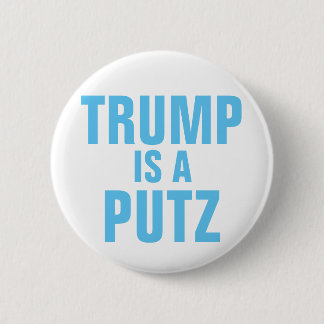 Trump is a Putz button