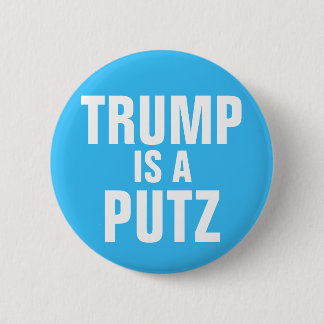 Trump is a Putz button