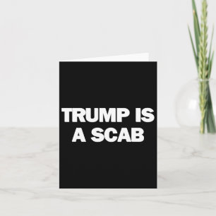 Trump Is A Scab 1 Card