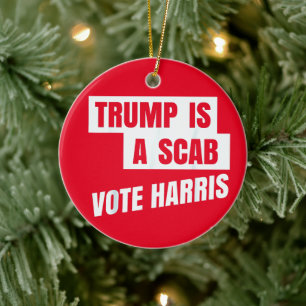 Trump Is A Scab Trump’s a Scab Ceramic Ornament