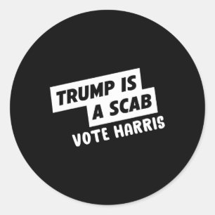 Trump Is A Scab Vote Harris 1 Classic Round Sticker