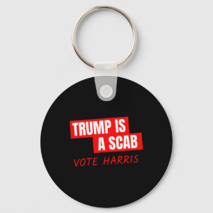 Trump Is A Scab Vote Harris 1 Key Ring