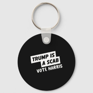 Trump Is A Scab Vote Harris 1 Key Ring