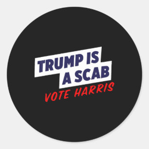 Trump Is A Scab - Vote Harris 2024 1 Classic Round Sticker