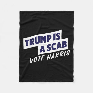 Trump Is A Scab - Vote Harris 2024 2 Fleece Blanket