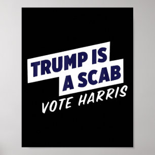 Trump Is A Scab - Vote Harris 2024 2 Poster