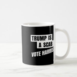Trump Is A Scab Vote Harris 2 Coffee Mug