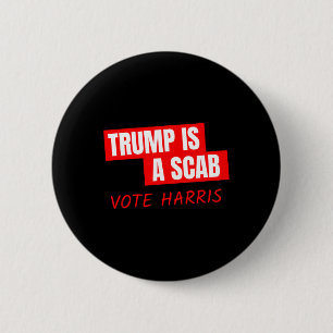 Trump Is A Scab Vote Harris 6 Cm Round Badge