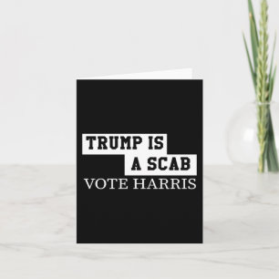 Trump Is A Scab Vote Harris  Card