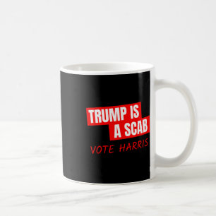 Trump Is A Scab Vote Harris Coffee Mug