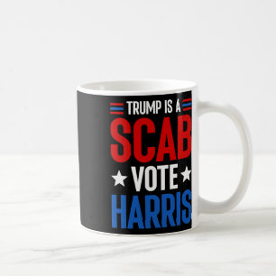 Trump Is A Scab Vote Harris Kamala Harris Presiden Coffee Mug