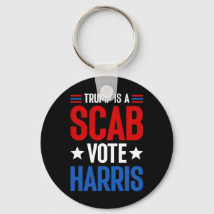 Trump Is A Scab Vote Harris Kamala Harris Presiden Key Ring