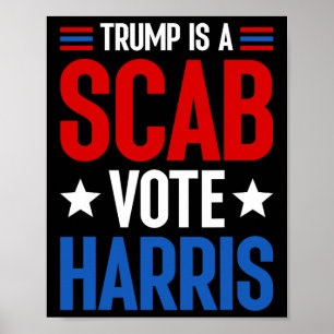 Trump Is A Scab Vote Harris Kamala Harris Presiden Poster