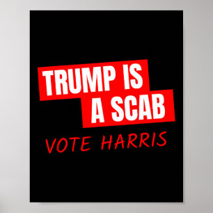 Trump Is A Scab Vote Harris  Poster