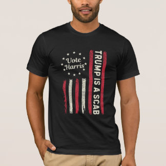 Trump Is A SCAB Vote Harris  T-Shirt